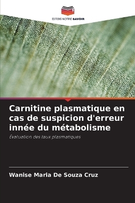 Carnitine plasmatique en cas de suspicion d'erreur inn�e du m�tabolisme - Wanise Maria de Souza Cruz