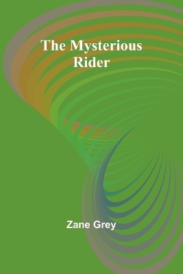 The Mysterious Rider - Zane Grey