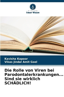 Die Rolle von Viren bei Parodontalerkrankungen... Sind sie wirklich SCH�DLICH! - Kavisha Kapoor, Vikas Jindal Amit Goel