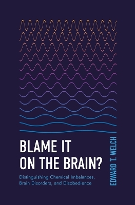 Blame It on the Brain? - Edward T Welch