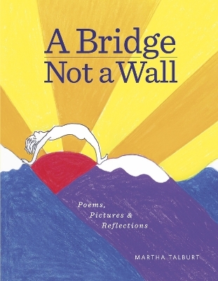 A Bridge Not a Wall - Martha Talburt