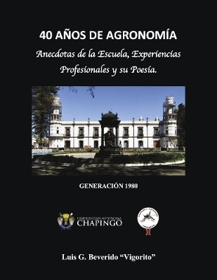 40 AOS DE AGRONIMA - Luis G. Beverido