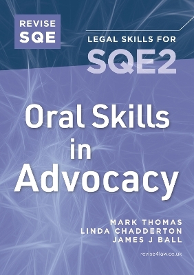 Revise SQE Oral Skills in Advocacy - Mark Thomas, James J Ball, Linda Chadderton