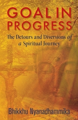Goal in Progress - Bhikkhu Nyanadhammika