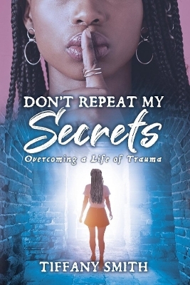 Don't Repeat My Secrets - Tiffany Smith