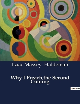 Why I Preach the Second Coming - Isaac Massey Haldeman