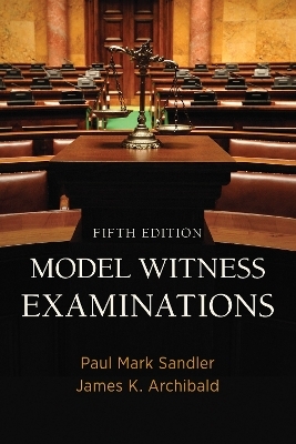 Model Witness Examinations - Paul Mark Sandler, James K. Archibald