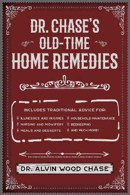 Dr. Chase's Old-Time Home Remedies - Alvin Wood Chase