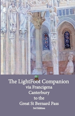 Lightfoot Companion to the via Francigena - Canterbury to the Great Saint Bernard Pass Edition 3 - Babette Gallard