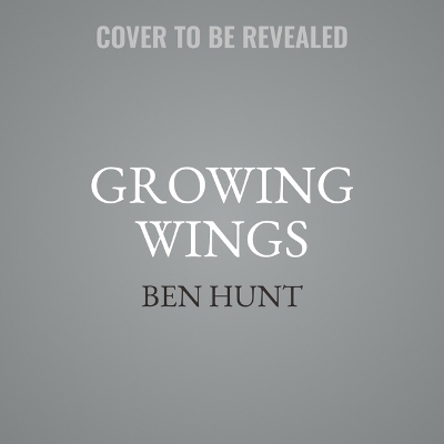 Growing Wings - Ben Hunt