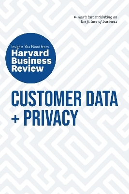 Customer Data and Privacy: The Insights You Need from Harvard Business Review -  Harvard Business Review, Timothy Morey, Andrew Burt, Christine Moorman, Thomas C. Redman