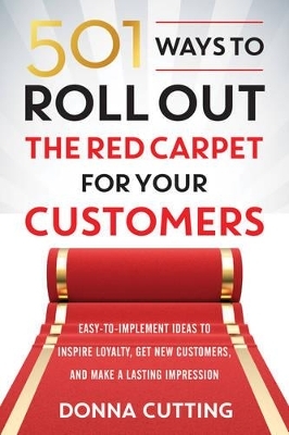 501 Ways to Roll out the Red Carpet for Your Customers - Donna Cutting