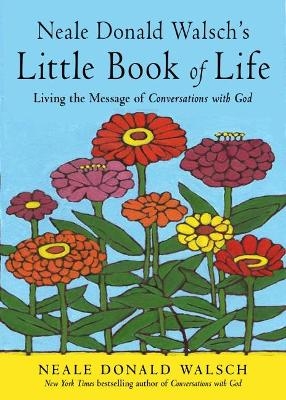 Neale Donald Walsch's Little Book of Life - Neale Donald Walsch