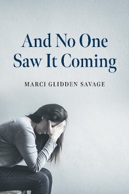 And No One Saw It Coming - Marci Glidden Savage