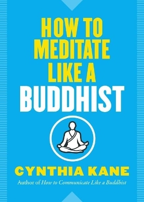 How to Meditate Like a Buddhist - Cynthia Kane