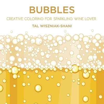 Bubbles: Creative coloring for sparkling wine lovers - Tal Wiszniak-Shani