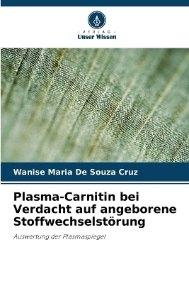 Plasma-Carnitin bei Verdacht auf angeborene Stoffwechselst�rung - Wanise Maria de Souza Cruz