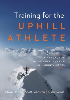Training for the Uphill Athlete - Steve House, Scott Johnston, Kilian Jornet