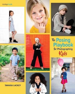 The Posing Playbook for Photographing Kids - Tamara Lackey