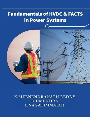 Fundamentals of HVDC and FACTS in Power Systems - K Meenendranath Reddy,  D Umendra,  P Nagatimmaiah