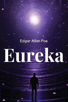 Eureka -  Edgar Allan Poe
