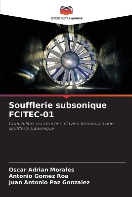 Soufflerie subsonique FCITEC-01 - Oscar Adrian Morales, Antonio Gomez Roa, Juan Antonio Paz Gonzalez