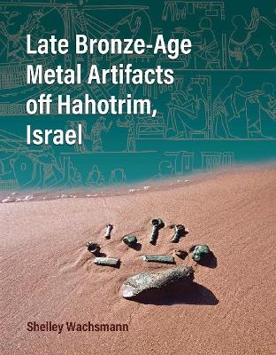 Late Bronze-Age Metal Artifacts off Hahotrim, Israel - Shelley Wachsmann, Dan Davis, Baruch Brandl, Cecilia Smith, Zofia Stos-Gale