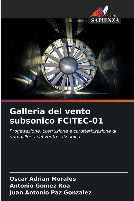 Galleria del vento subsonico FCITEC-01 - Oscar Adrian Morales, Antonio Gomez Roa, Juan Antonio Paz Gonzalez