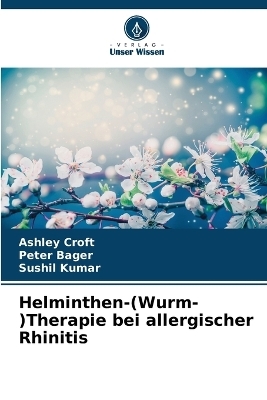 Helminthen-(Wurm-)Therapie bei allergischer Rhinitis - Ashley Croft, Peter Bager, Sushil Kumar