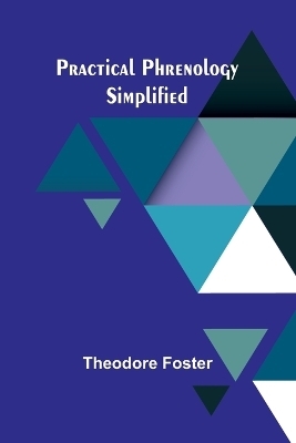 Practical Phrenology Simplified - Theodore Foster