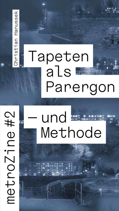 metroZines #2 Die Tapete als Parergon – und Methode - Christian Hanussek