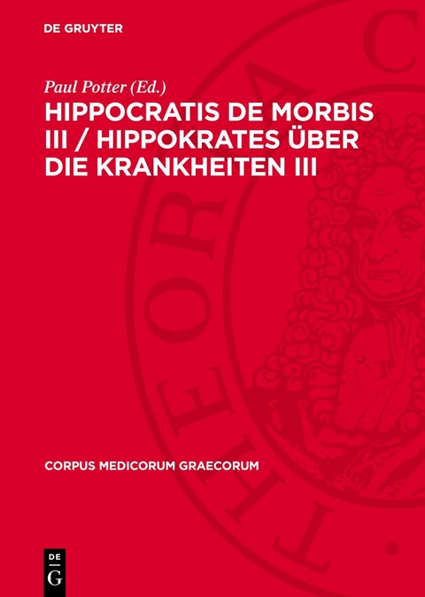Hippocratis De Morbis III / Hippokrates Über die Krankheiten III - 