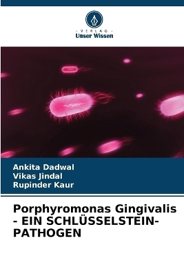 Porphyromonas Gingivalis - EIN SCHL�SSELSTEIN-PATHOGEN - Ankita Dadwal, Vikas Jindal, Rupinder Kaur