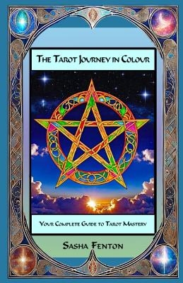 The Tarot Journey in Colour - Sasha Fenton