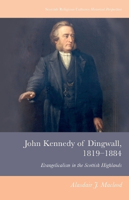 John Kennedy of Dingwall, 1819-1884 -  Alasdair J. Macleod