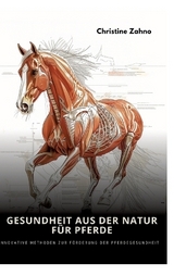 Gesundheit aus der Natur für Pferde - Christine Zahno