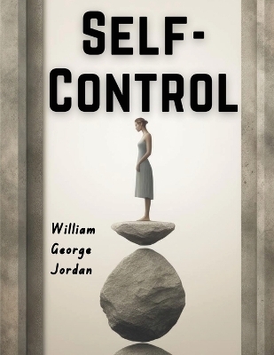 Self-Control - Its Kingship and Majesty -  William George Jordan