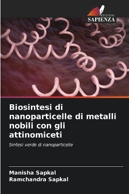 Biosintesi di nanoparticelle di metalli nobili con gli attinomiceti - Manisha Sapkal, Ramchandra Sapkal