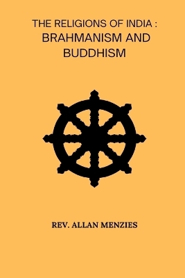 The Religions Of India Brahmanism And Buddhism - REV Allan Menzies