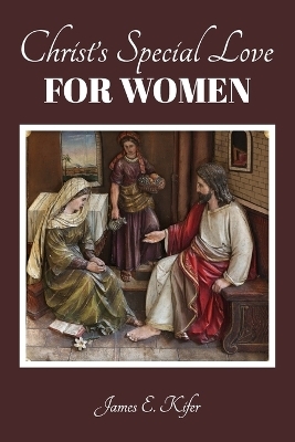 Christ's Special Love for Women - James E Kifer