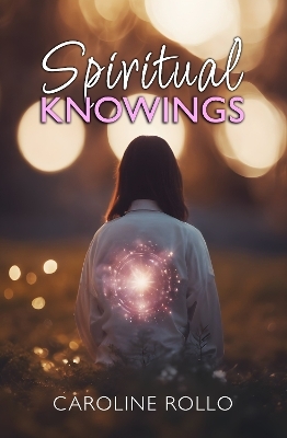 Spiritual Knowings - Caroline Rollo