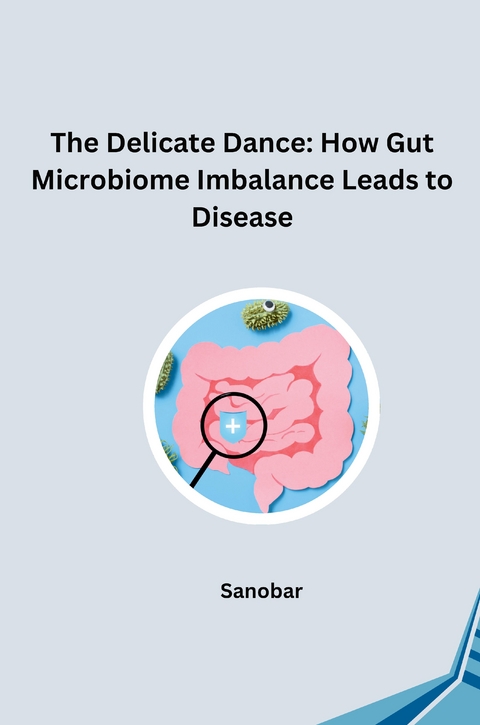 The Delicate Dance: How Gut Microbiome Imbalance Leads to Disease -  Sanobar