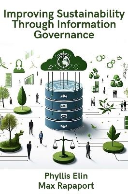 Improving Sustainability Through Information Governance - Phyllis Elin, Max Rapaport