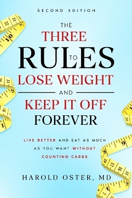 The Three Rules to Lose Weight and Keep It Off Forever, Second Edition - Harold Oster