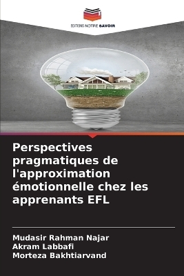 Perspectives pragmatiques de l'approximation �motionnelle chez les apprenants EFL - Mudasir Rahman Najar, Akram Labbafi, Morteza Bakhtiarvand