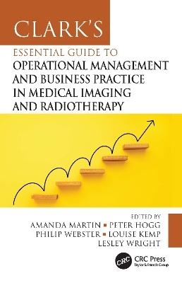 Clark's Essential Guide to Operational Management and Business Practice in Medical Imaging and Radiotherapy - 