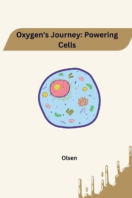 Oxygen's Journey: Powering Cells - Jamie Olsen