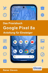 Das Praxisbuch Google Pixel 8a - Anleitung für Einsteiger - Rainer Gievers