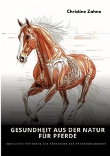 Gesundheit aus der Natur für Pferde - Christine Zahno