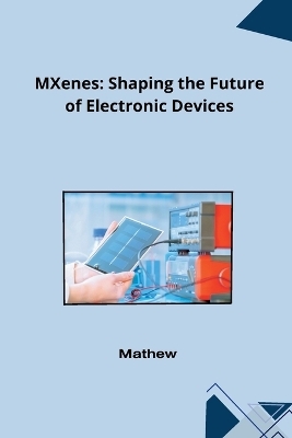 MXenes: Shaping the Future of Electronic Devices -  Mathew